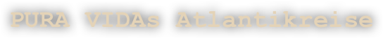 PURA VIDAs Atlantikreise